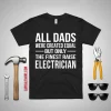 All Dads Were Created Equal But Only The Finest Raise Electrician Shirt