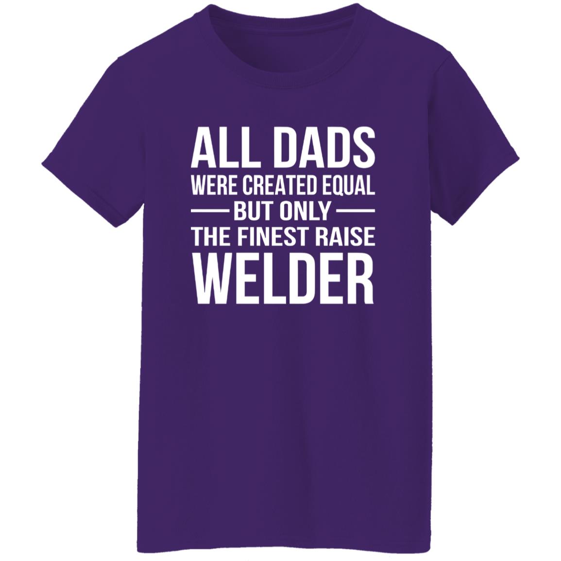 1054-10065-107355771 All Dads Are Created Equal But Only The Finest Raise Welder Shirt