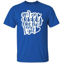 Aint No Daddy Like The One I Got Shirt