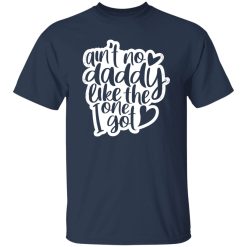 Aint No Daddy Like The One I Got Shirt
