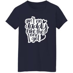 Aint No Daddy Like The One I Got Shirt