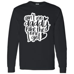 Aint No Daddy Like The One I Got Shirt