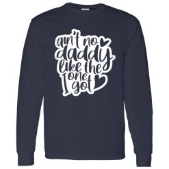 Aint No Daddy Like The One I Got Shirt