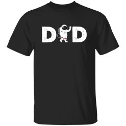 Astronaut Dad Hey Im Your Dad Shirt