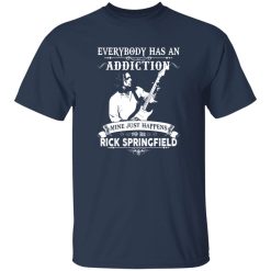 Everybody Has An Addiction Mine Just Happens Rick Springfield Shirt