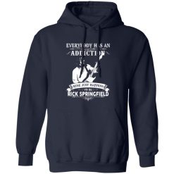 Everybody Has An Addiction Mine Just Happens Rick Springfield Shirt