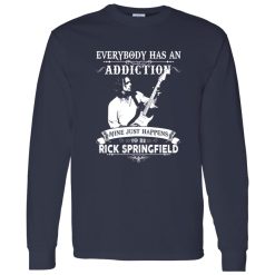 Everybody Has An Addiction Mine Just Happens Rick Springfield Shirt