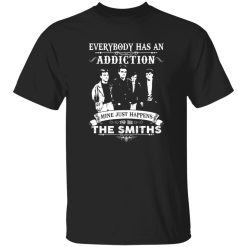 Everybody Has An Addiction Mine Just Happens To Be The Smiths Shirt