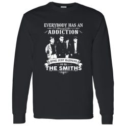 Everybody Has An Addiction Mine Just Happens To Be The Smiths Shirt