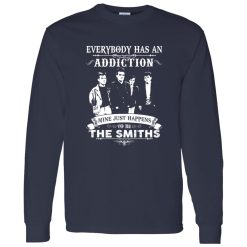 Everybody Has An Addiction Mine Just Happens To Be The Smiths Shirt