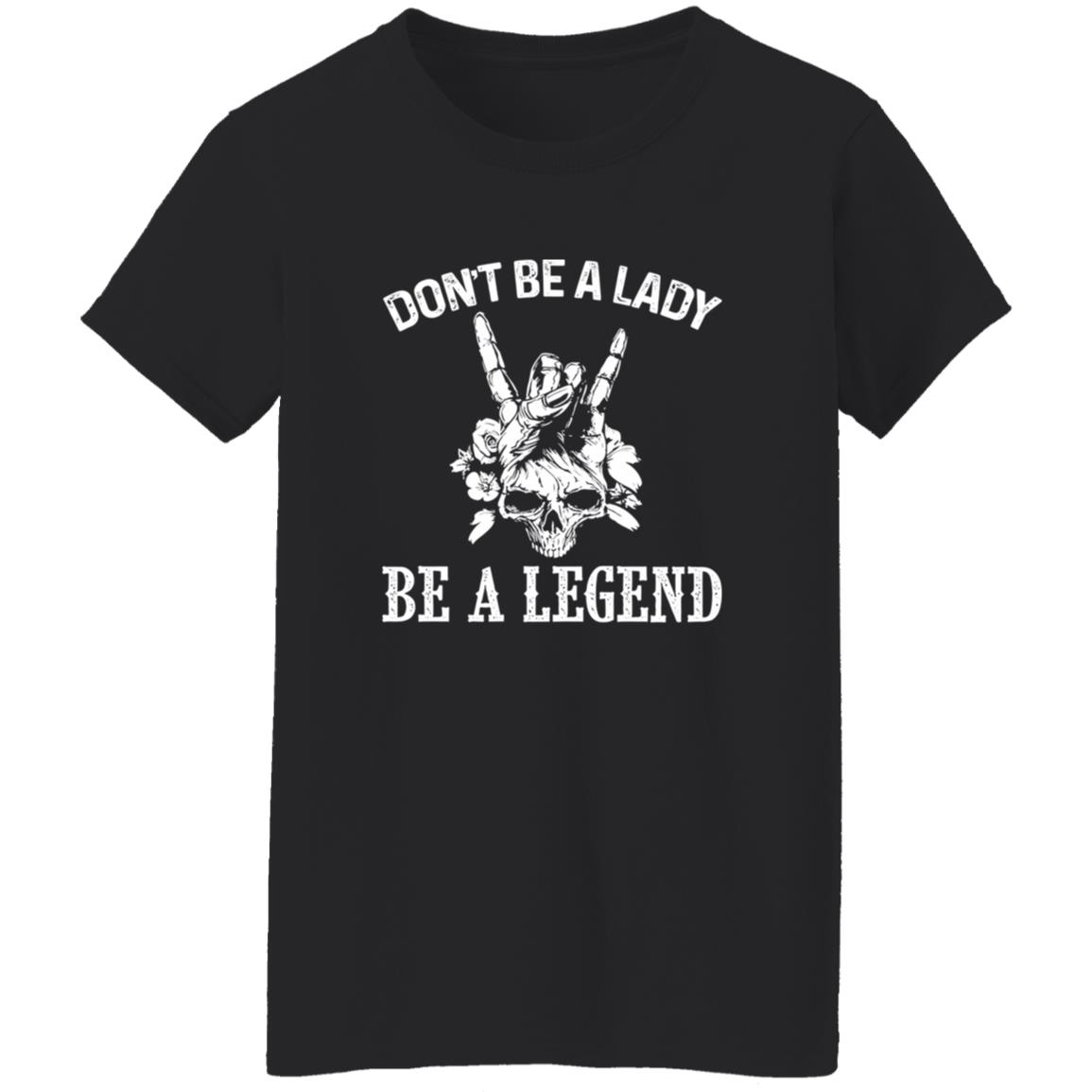 1054-10039-108572990 Don’t Be A Lady Be A Legend Skull With Flowers Rock N Roll Sign Shirt – Bold Rebel Style