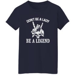 Don’t Be A Lady Be A Legend Skull With Flowers Rock N Roll Sign Shirt – Bold Rebel Style