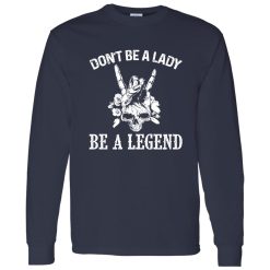 Don’t Be A Lady Be A Legend Skull With Flowers Rock N Roll Sign Shirt – Bold Rebel Style