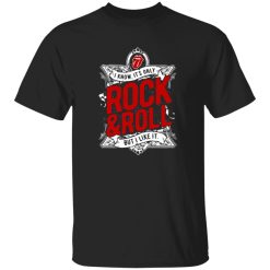 I Know It-s Only Rock And Roll But I Like It Shirt