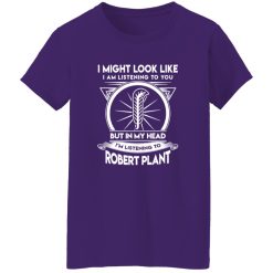 I Might Look Like But In My Head I-m Listening To Robert Plant Shirt