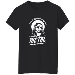 I Don-t Listen to Prayers I Listen to Metal Shirt