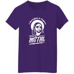 I Don-t Listen to Prayers I Listen to Metal Shirt