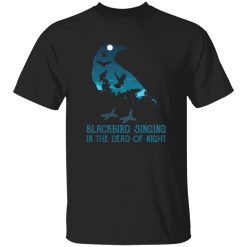 Blackbird Singing In The Dead Of Night Shirt