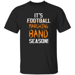 It-s Not Football Marching Band Season Shirt