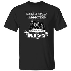 Everybody Has An Addiction  Mine Just Happens ToBe Kiss Shirt