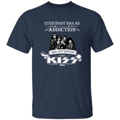 Everybody Has An Addiction Mine Just Happens ToBe Kiss Shirt
