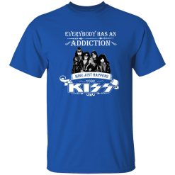 Everybody Has An Addiction Mine Just Happens ToBe Kiss Shirt