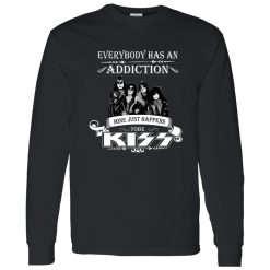 Everybody Has An Addiction Mine Just Happens ToBe Kiss Shirt