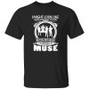 I Might Look Like I Am Listening To You But In My Head I-m Listening To Muse Shirt