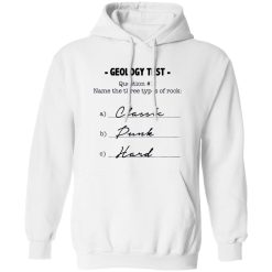 Geology Test Question 1 Name The Three Types Of Rock Classic Dunk Hard Shirt
