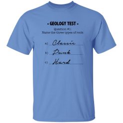 Geology Test Question 1 Name The Three Types Of Rock Classic Dunk Hard Shirt