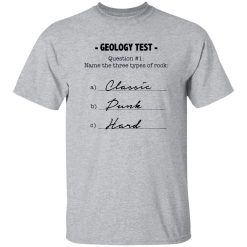 Geology Test Question 1 Name The Three Types Of Rock Classic Dunk Hard Shirt