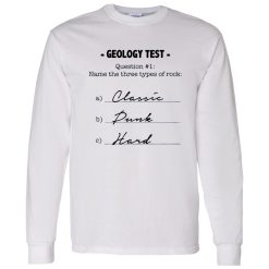 Geology Test Question 1 Name The Three Types Of Rock Classic Dunk Hard Shirt