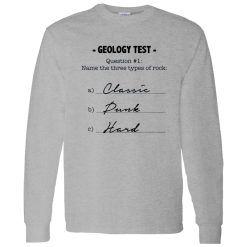 Geology Test Question 1 Name The Three Types Of Rock Classic Dunk Hard Shirt