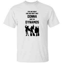 For One Night And One Night Only Donna And The Dynamos Shirt