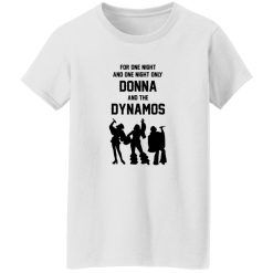 For One Night And One Night Only Donna And The Dynamos Shirt