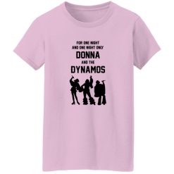 For One Night And One Night Only Donna And The Dynamos Shirt