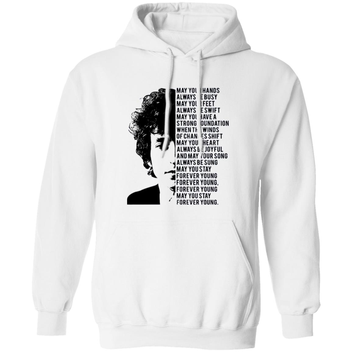 541-4744-108590907 Bob Dylan Forever Young May Your Hands Always Be Busy May Your Feet Always Be Swift Shirt
