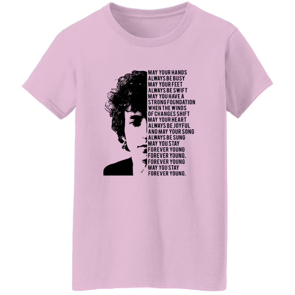 1054-10059-108590909 Bob Dylan Forever Young May Your Hands Always Be Busy May Your Feet Always Be Swift Shirt