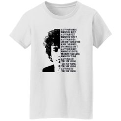 Bob Dylan Forever Young May Your Hands Always Be Busy May Your Feet Always Be Swift Shirt