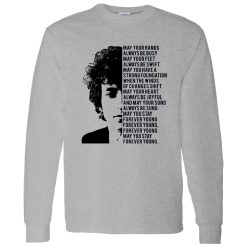 Bob Dylan Forever Young May Your Hands Always Be Busy May Your Feet Always Be Swift Shirt