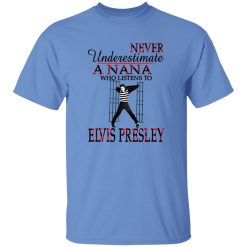 Never Underestimate A Nana Who Listens To Elvis Presley Shirt