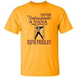 Never Underestimate A Nana Who Listens To Elvis Presley Shirt