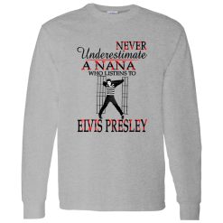 Never Underestimate A Nana Who Listens To Elvis Presley Shirt