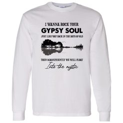 I Wanna Rock Your Gypsy Soul Just Like Way Back In The Days Of Old Then Magnificently We Will Float Shirt