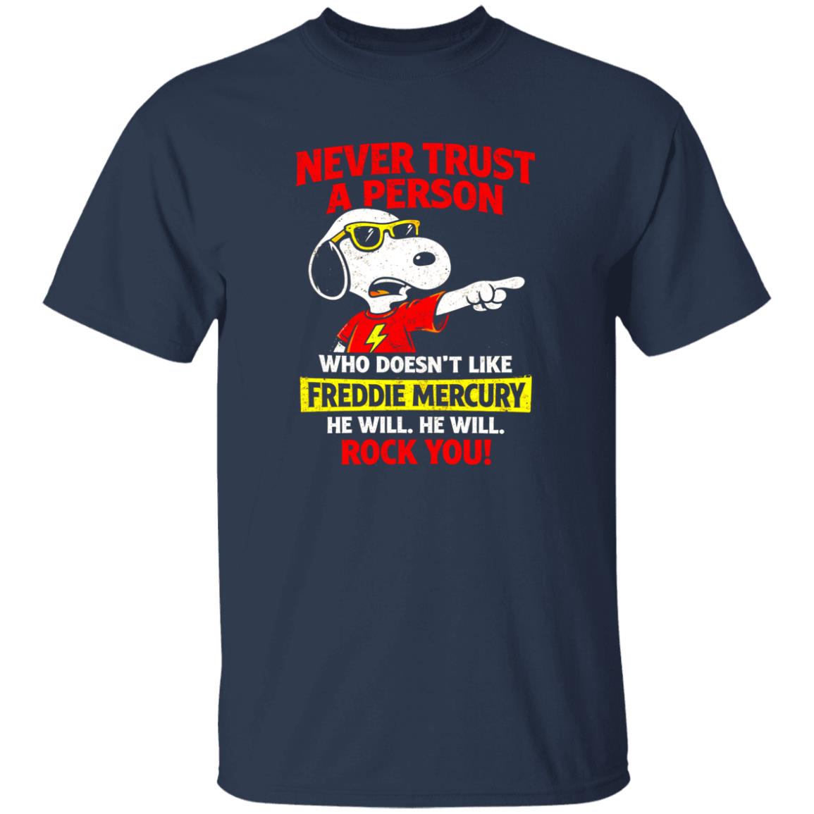 1049-9966-108606860 Never Trust A Person Who Doesn’t Like Freddie Mercury Rock You Shirt