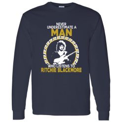 Never Underestimate A Man Who Listens To Ritchie Blackmore Shirt