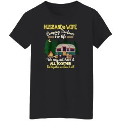 Husband And Wife Camping Partners For Life We May Not Have It All Together But Together We Have It Shirt