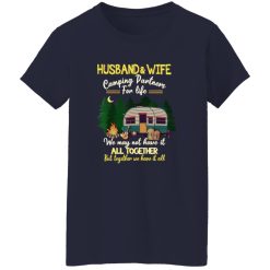 Husband And Wife Camping Partners For Life We May Not Have It All Together But Together We Have It Shirt