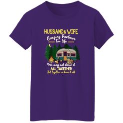 Husband And Wife Camping Partners For Life We May Not Have It All Together But Together We Have It Shirt