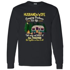 Husband And Wife Camping Partners For Life We May Not Have It All Together But Together We Have It Shirt